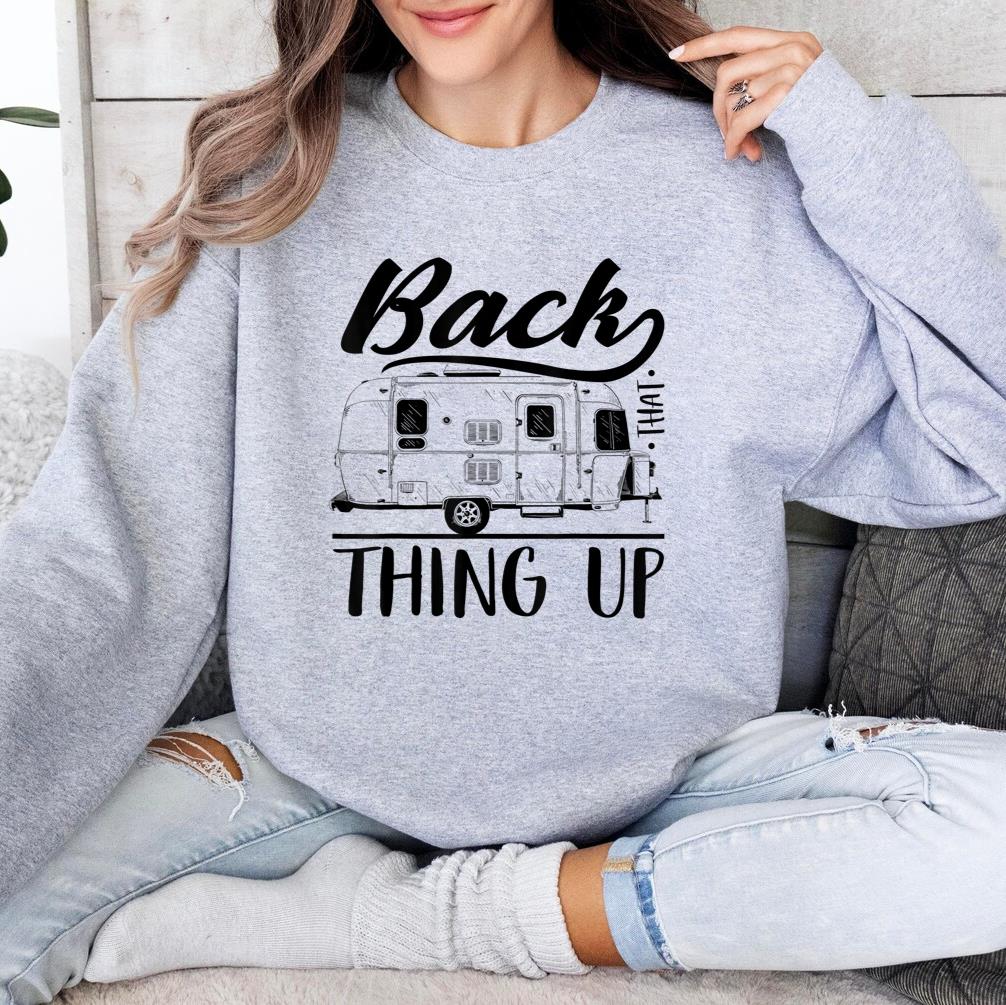 Back That Thing Up RV Camper Camping Sweatshirt