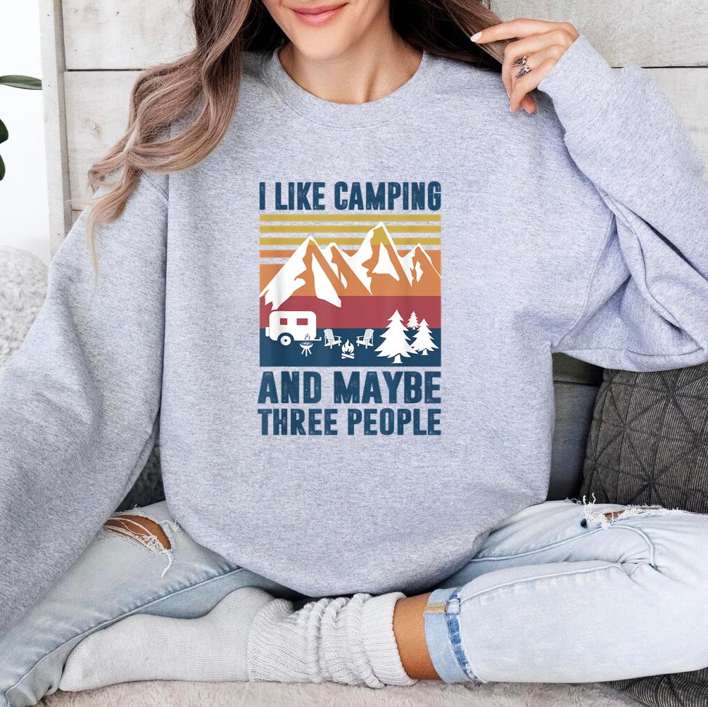 Camping Like Camp And Three People Sweatshirt