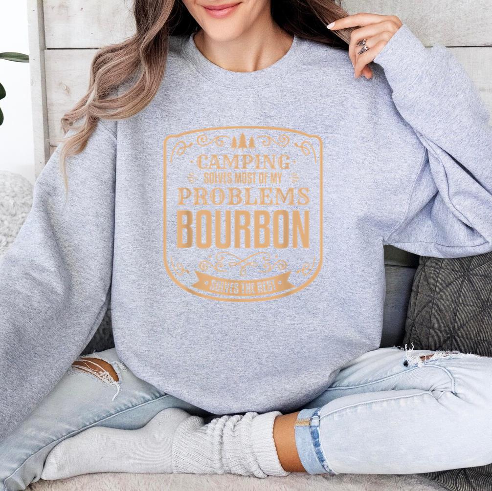 Camping Solves Most Of My Problems Bourbon Solves The Rest Sweatshirt